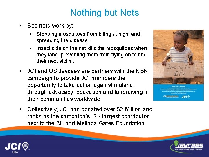 Nothing but Nets • Bed nets work by: • Stopping mosquitoes from biting at