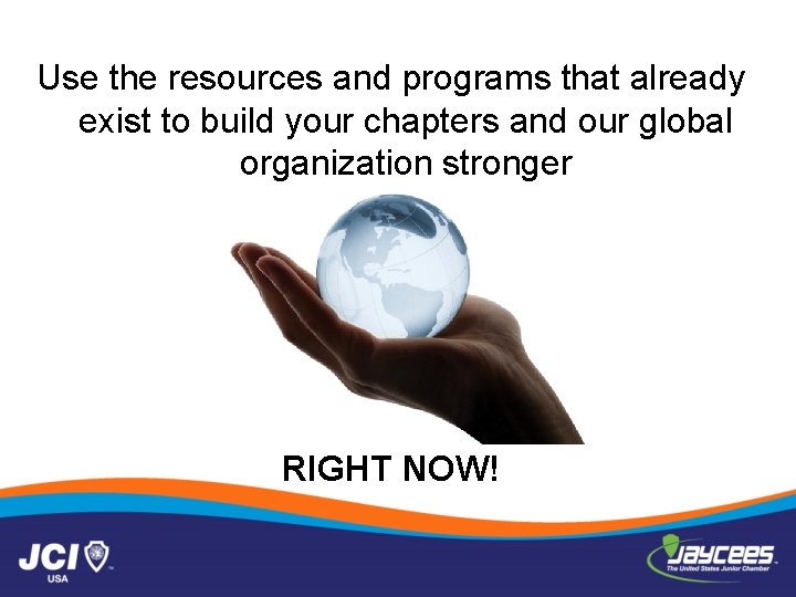 Use the resources and programs that already exist to build your chapters and our