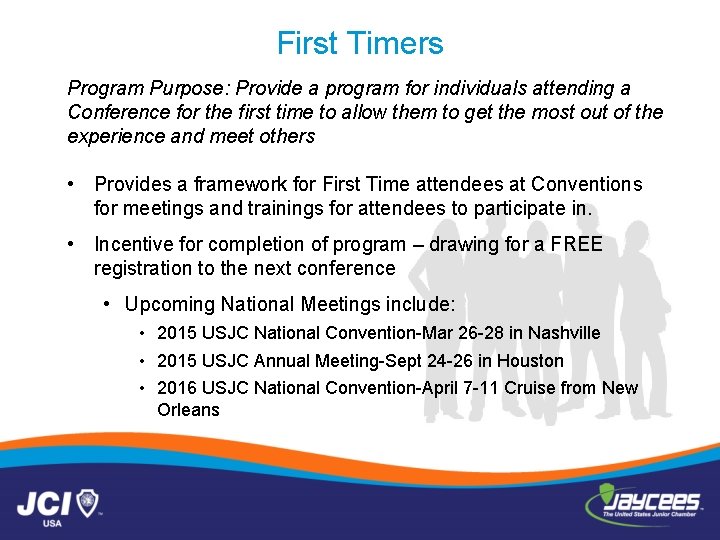 First Timers Program Purpose: Provide a program for individuals attending a Conference for the