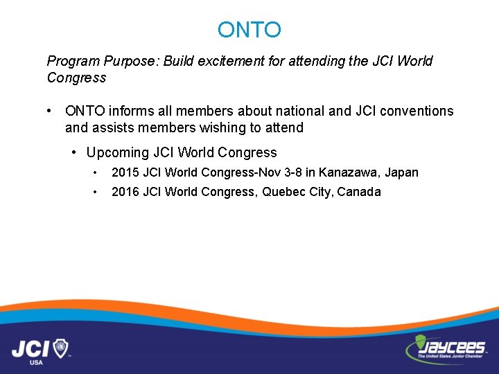 ONTO Program Purpose: Build excitement for attending the JCI World Congress • ONTO informs