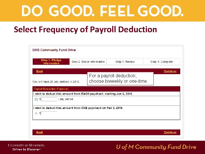 Select Frequency of Payroll Deduction For a payroll deduction, choose biweekly or one-time. Select Frequency of Payroll Deduction For a payroll deduction, choose biweekly or one-time.