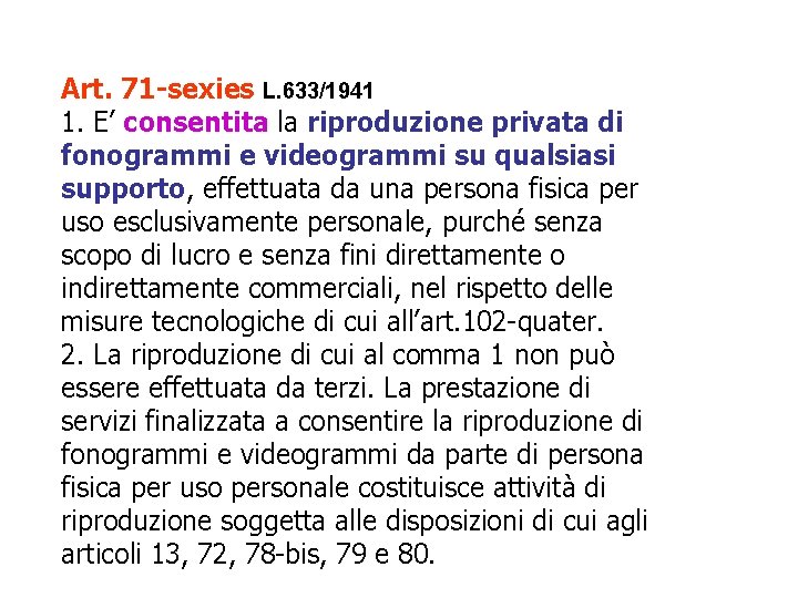 Art. 71 -sexies L. 633/1941 1. E’ consentita la riproduzione privata di fonogrammi e