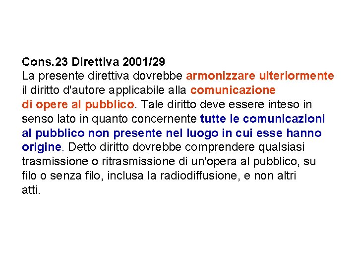 Cons. 23 Direttiva 2001/29 La presente direttiva dovrebbe armonizzare ulteriormente il diritto d'autore applicabile