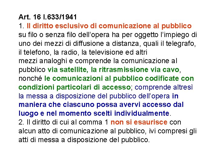 Art. 16 l. 633/1941 1. Il diritto esclusivo di comunicazione al pubblico su filo