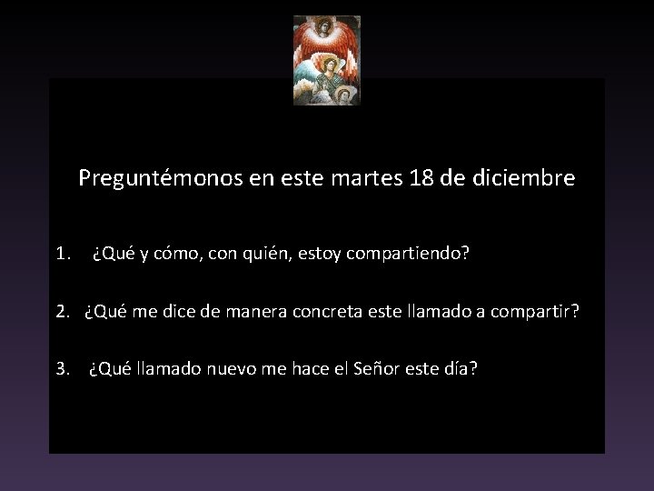 Preguntémonos en este martes 18 de diciembre 1. ¿Qué y cómo, con quién, estoy