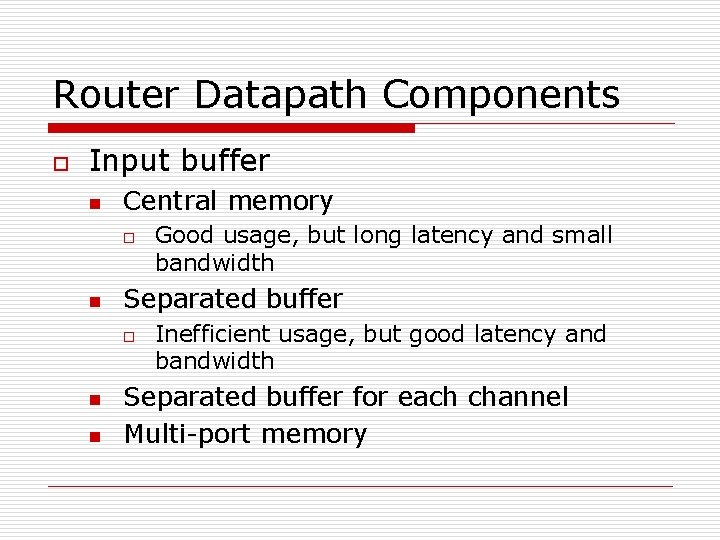 Router Datapath Components o Input buffer n Central memory o n Separated buffer o