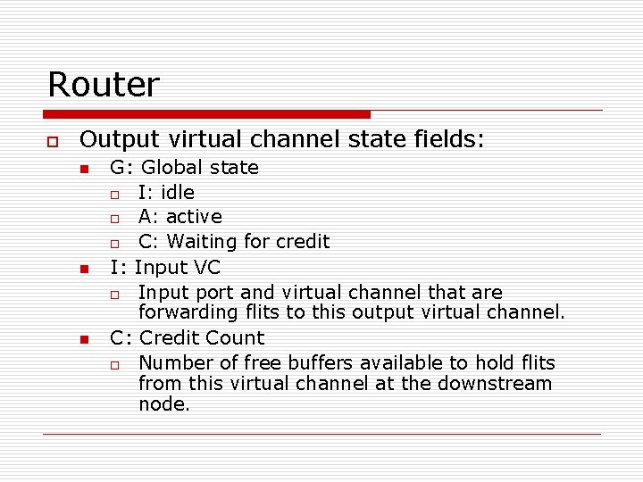 Router o Output virtual channel state fields: n n n G: Global state o