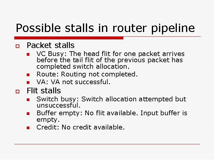 Possible stalls in router pipeline o Packet stalls n n n o VC Busy:
