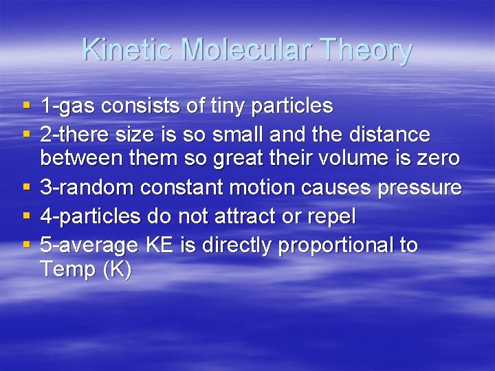 Kinetic Molecular Theory § 1 -gas consists of tiny particles § 2 -there size