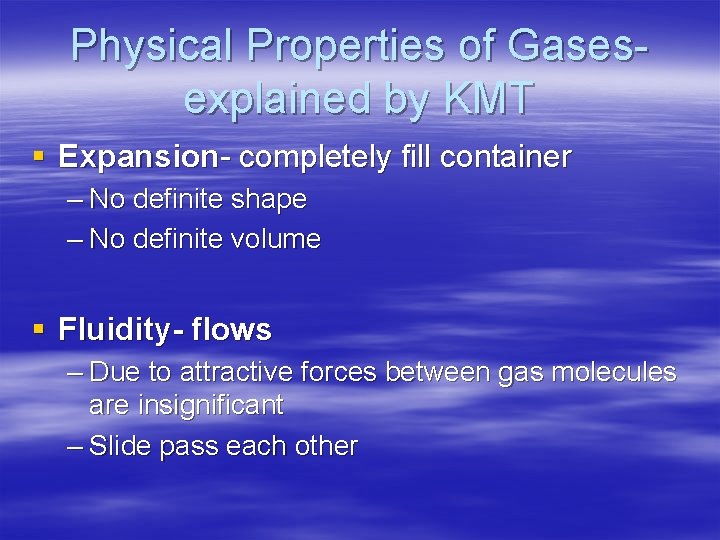Physical Properties of Gasesexplained by KMT § Expansion- completely fill container – No definite