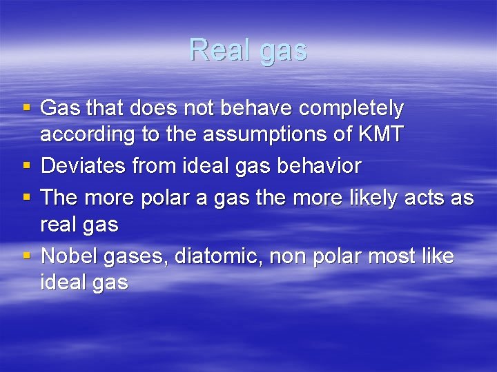 Real gas § Gas that does not behave completely according to the assumptions of