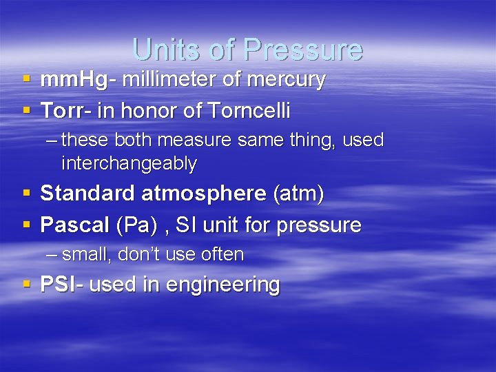 Units of Pressure § mm. Hg- millimeter of mercury § Torr- in honor of