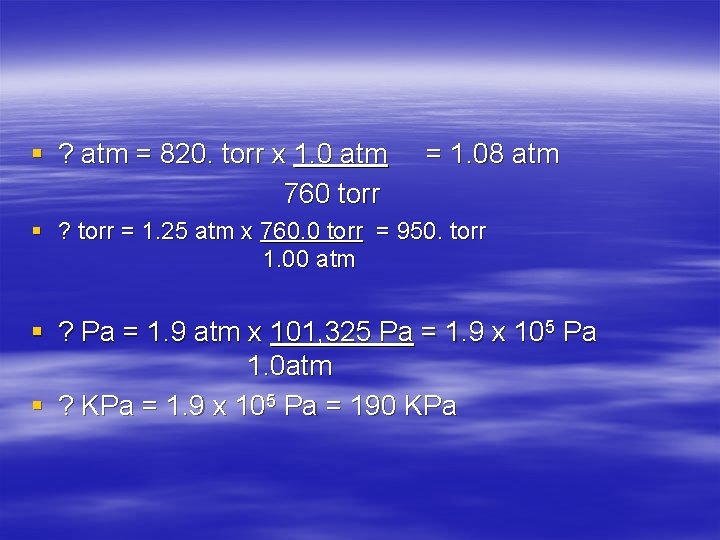 § ? atm = 820. torr x 1. 0 atm 760 torr = 1.