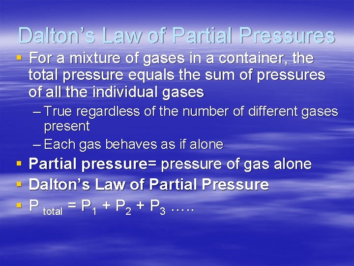 Dalton’s Law of Partial Pressures § For a mixture of gases in a container,