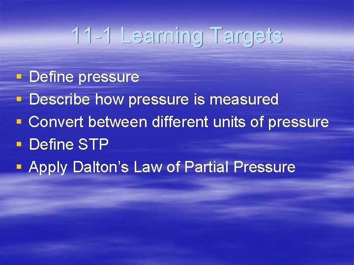 11 -1 Learning Targets § § § Define pressure Describe how pressure is measured