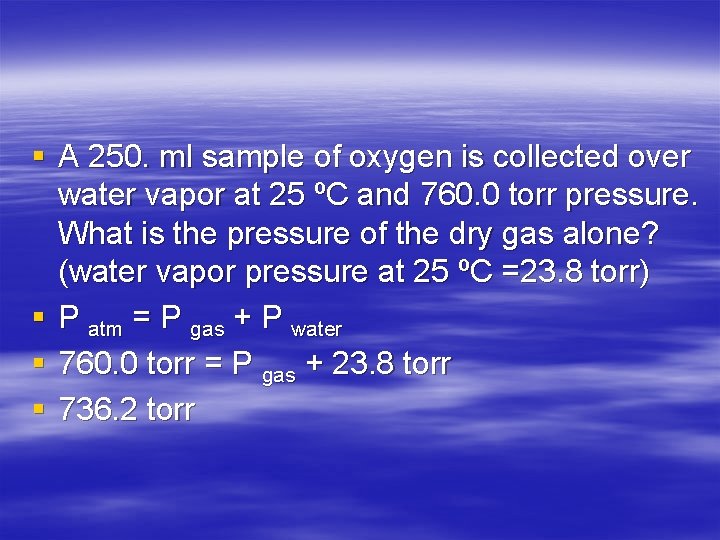 § A 250. ml sample of oxygen is collected over water vapor at 25