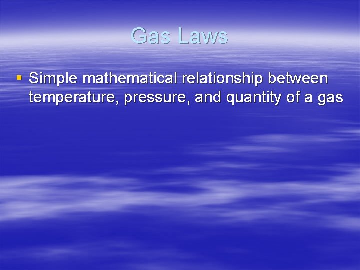 Gas Laws § Simple mathematical relationship between temperature, pressure, and quantity of a gas