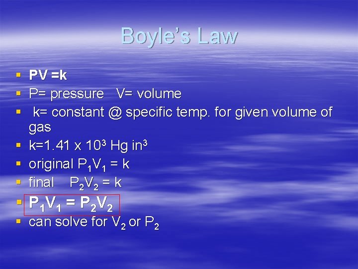 Boyle’s Law § PV =k § P= pressure V= volume § k= constant @