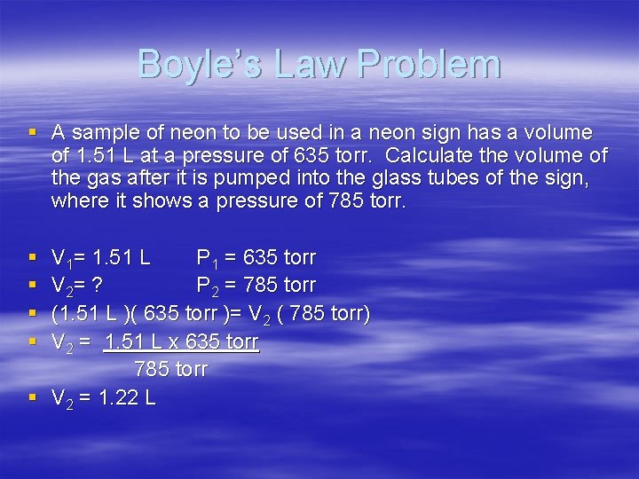 Boyle’s Law Problem § A sample of neon to be used in a neon