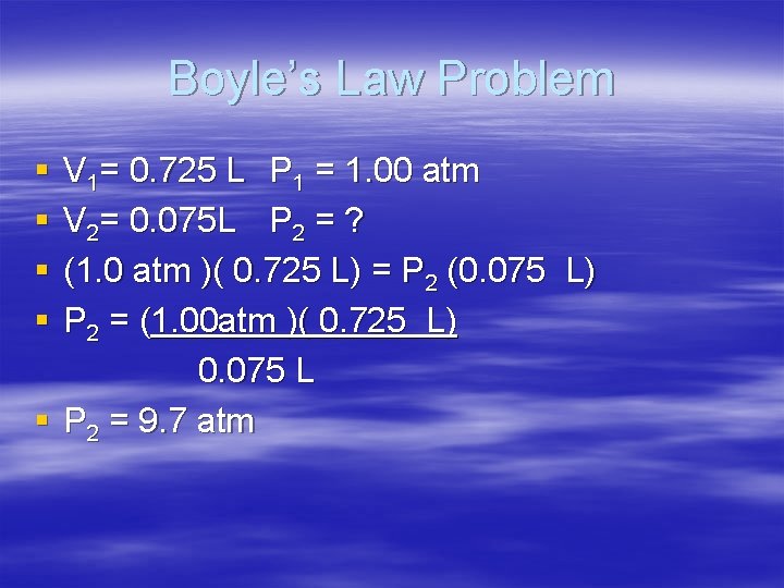 Boyle’s Law Problem § § V 1= 0. 725 L P 1 = 1.