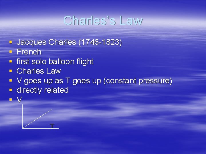 Charles’s Law § § § § Jacques Charles (1746 -1823) French first solo balloon