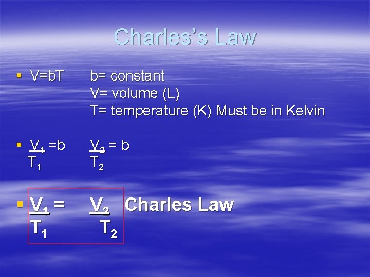 Charles’s Law § V=b. T b= constant V= volume (L) T= temperature (K) Must