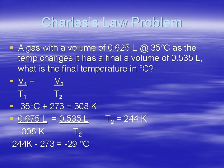 Charles’s Law Problem § A gas with a volume of 0. 625 L @