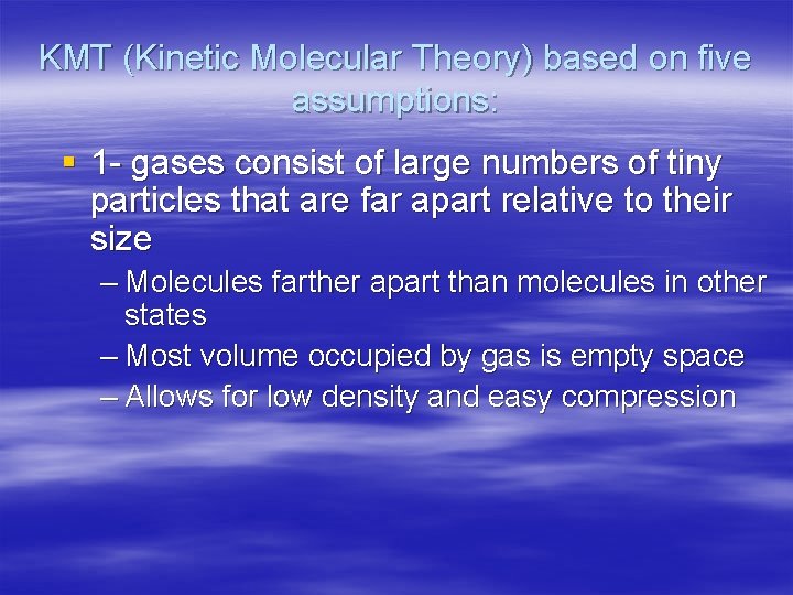 KMT (Kinetic Molecular Theory) based on five assumptions: § 1 - gases consist of