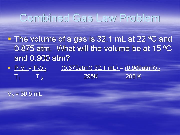 Combined Gas Law Problem § The volume of a gas is 32. 1 m.