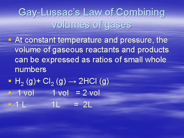 Gay-Lussac’s Law of Combining volumes of gases § At constant temperature and pressure, the