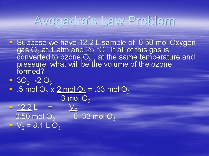 Avogadro's Law Problem § Suppose we have 12. 2 L sample of 0. 50