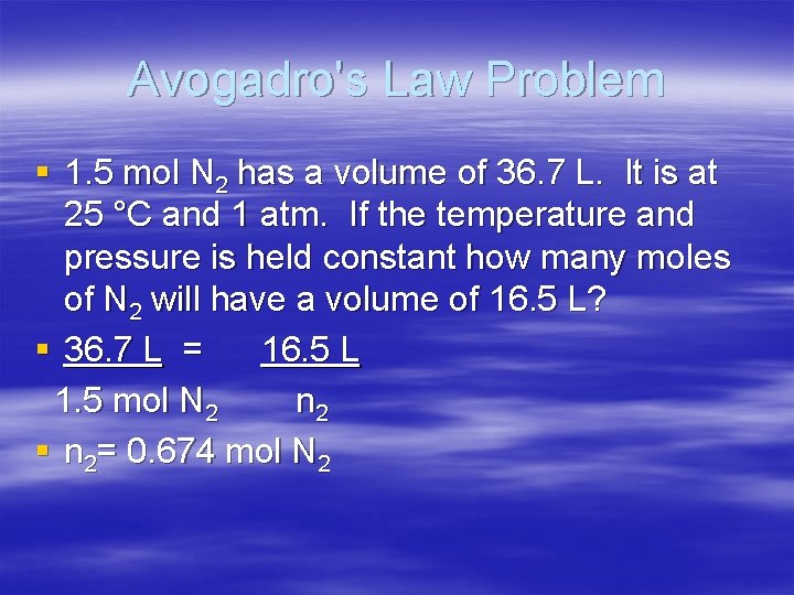 Avogadro's Law Problem § 1. 5 mol N 2 has a volume of 36.