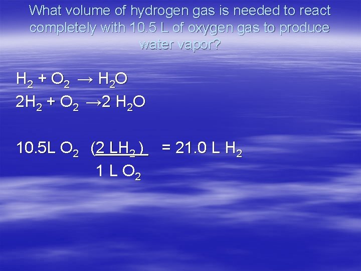 What volume of hydrogen gas is needed to react completely with 10. 5 L