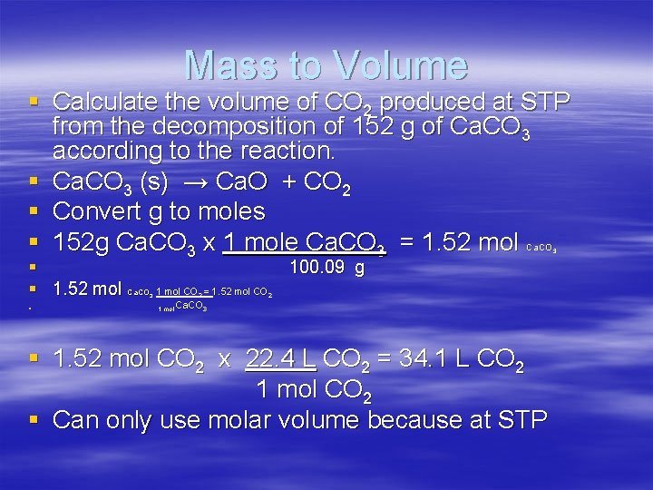 Mass to Volume § Calculate the volume of CO 2 produced at STP from