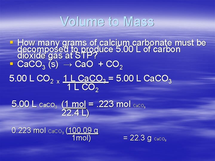 Volume to Mass § How many grams of calcium carbonate must be decomposed to