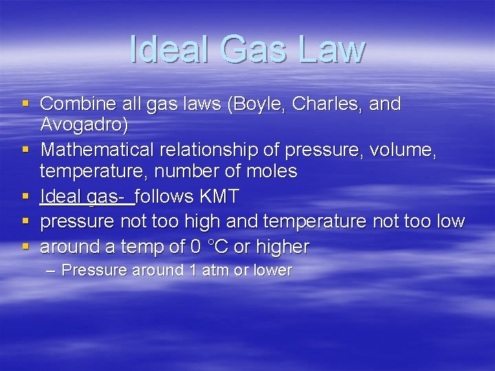 Ideal Gas Law § Combine all gas laws (Boyle, Charles, and Avogadro) § Mathematical