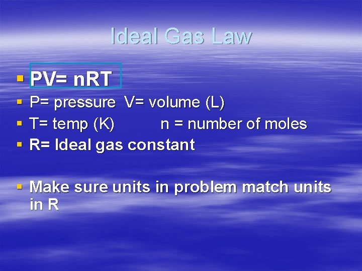 Ideal Gas Law § PV= n. RT § § § P= pressure V= volume