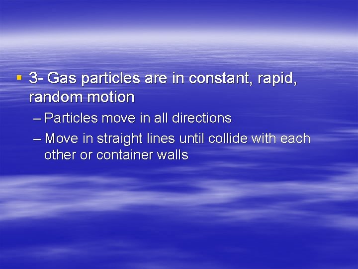 § 3 - Gas particles are in constant, rapid, random motion – Particles move
