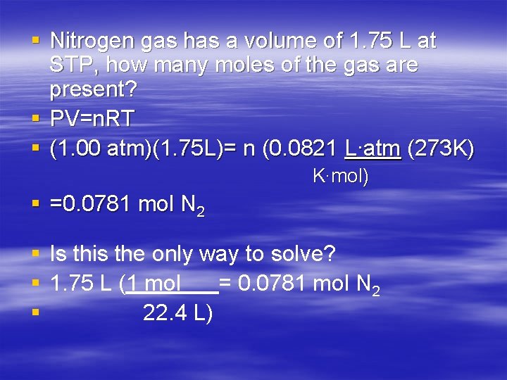 § Nitrogen gas has a volume of 1. 75 L at STP, how many