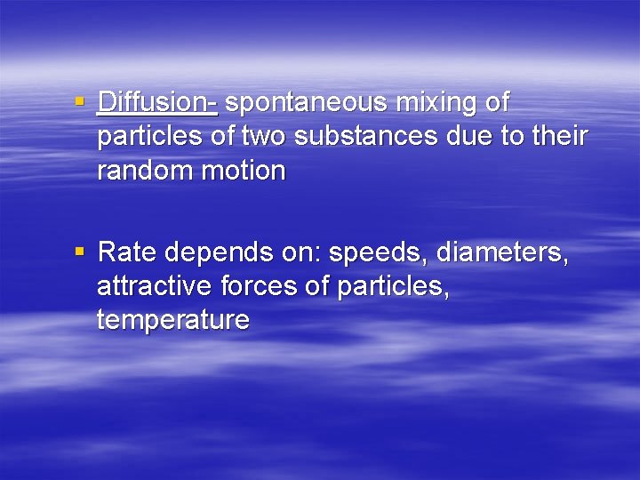 § Diffusion- spontaneous mixing of particles of two substances due to their random motion