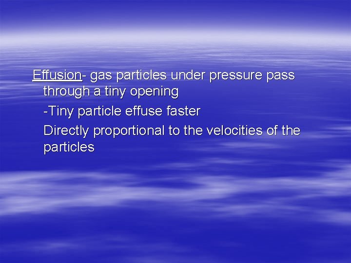 Effusion- gas particles under pressure pass through a tiny opening -Tiny particle effuse faster