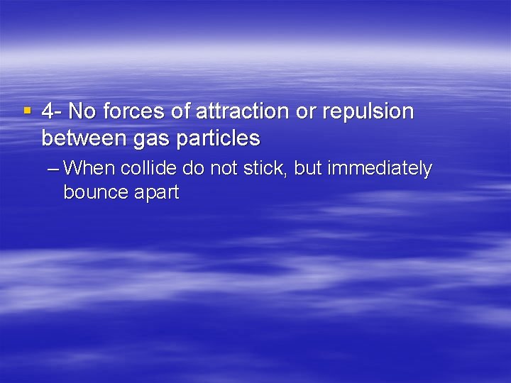 § 4 - No forces of attraction or repulsion between gas particles – When
