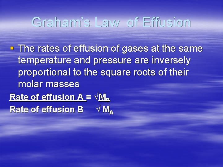 Graham’s Law of Effusion § The rates of effusion of gases at the same
