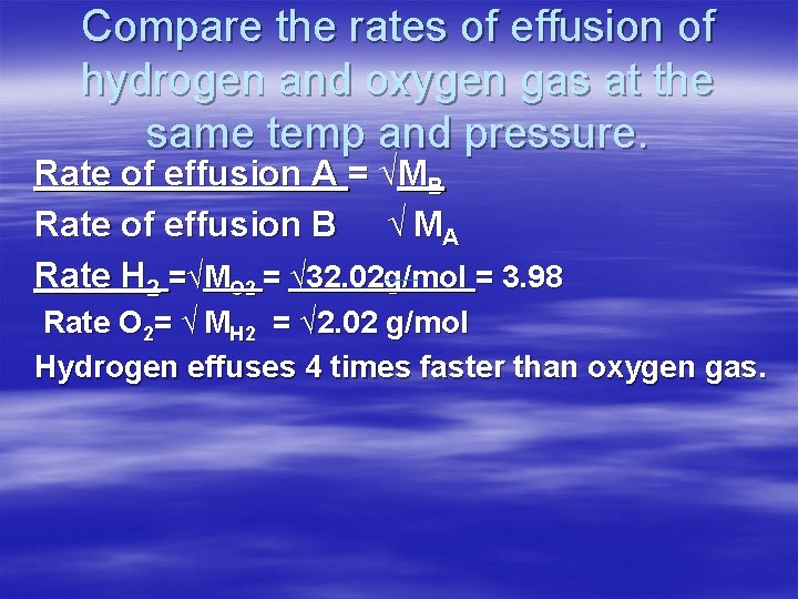 Compare the rates of effusion of hydrogen and oxygen gas at the same temp