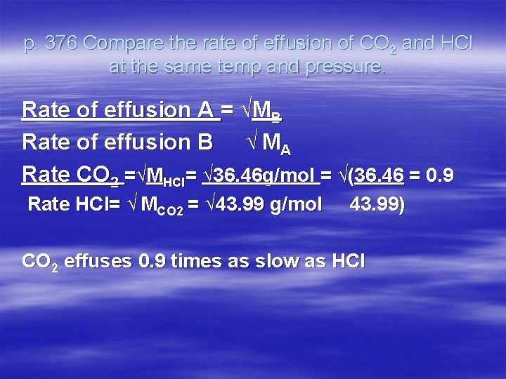 p. 376 Compare the rate of effusion of CO 2 and HCl at the