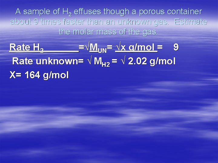 A sample of H 2 effuses though a porous container about 9 times faster