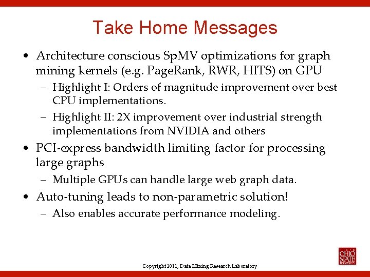 Take Home Messages • Architecture conscious Sp. MV optimizations for graph mining kernels (e.