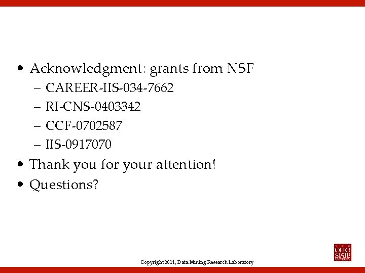  • Acknowledgment: grants from NSF – – CAREER-IIS-034 -7662 RI-CNS-0403342 CCF-0702587 IIS-0917070 •