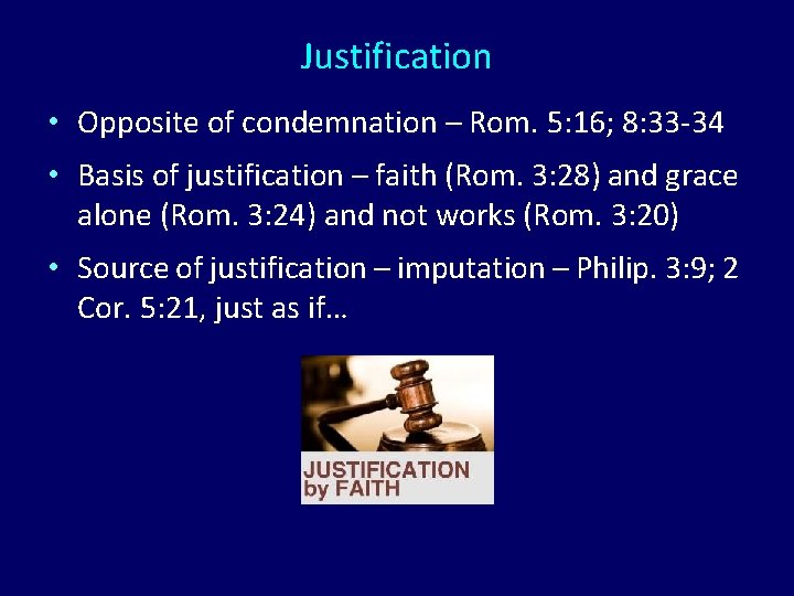 Justification • Opposite of condemnation – Rom. 5: 16; 8: 33 -34 • Basis