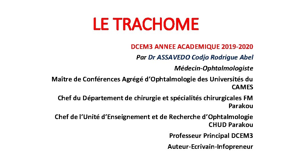 LE TRACHOME DCEM 3 ANNEE ACADEMIQUE 2019 -2020 Par Dr ASSAVEDO Codjo Rodrigue Abel